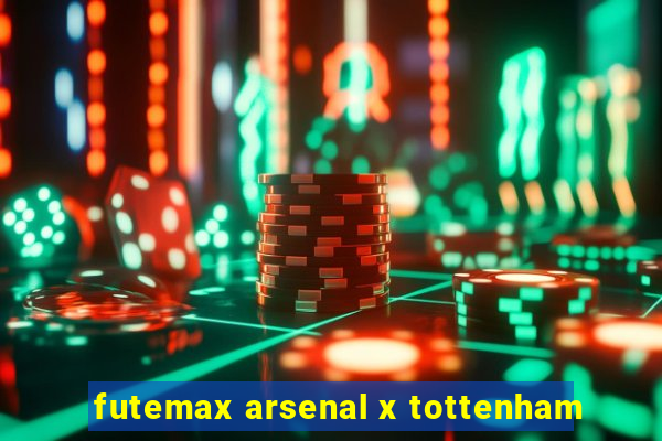 futemax arsenal x tottenham